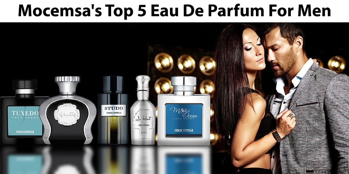 Mocemsa's Top 5 Eau De Parfum For Men